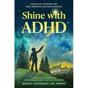 Shine with ADHD: Unlock your Potential with Skills, Medicine, and Micronutrients